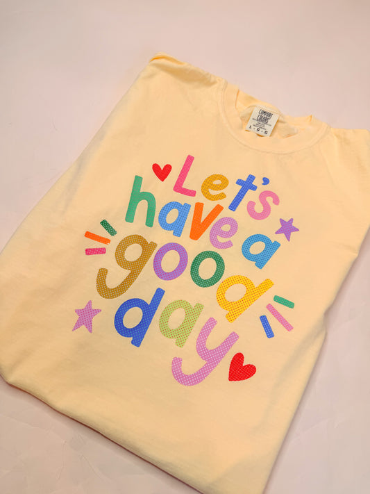 Let’s have a good day tee