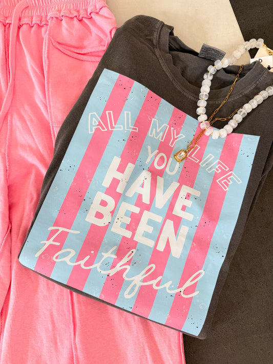 All my life you have been faithful tee